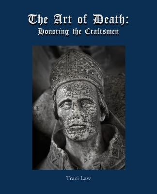 The Art of Death: Honoring the Craftsmen by Law, Traci
