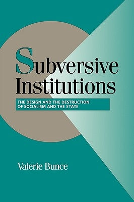 Subversive Institutions by Bunce, Valerie
