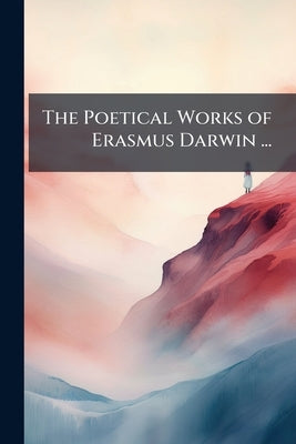 The Poetical Works of Erasmus Darwin ...: The Temple of Nature by Anonymous