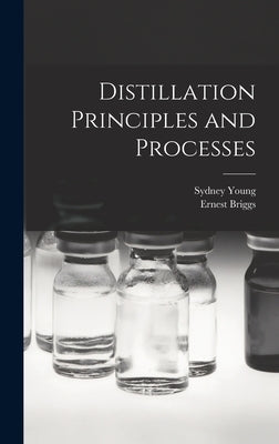 Distillation Principles and Processes by Young, Sydney