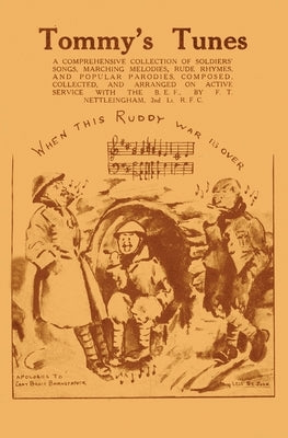 Tommy's Tunes: A Comprehensive Selection of Soldiers' Songs by Nettleingham, F. T.