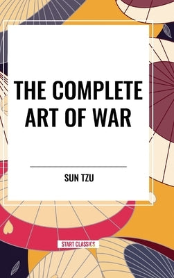 The Complete Art of War by Tzu, Sun