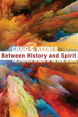 Between History and Spirit by Keener, Craig S.