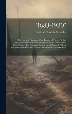 "1683-1920": The Fourteen Points and What Became of Them--Foreign Propaganda in the Public Schools--Rewriting the History of the Un by Schrader, Frederick Franklin