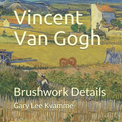 Vincent Van Gogh: Brushwork Details by Kvamme, Gary Lee