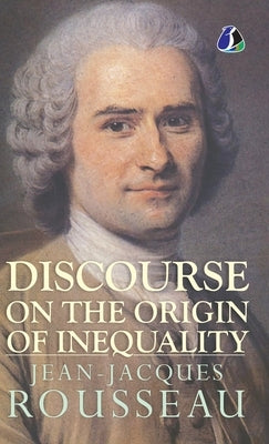 Discourse on the Origin of Inequality - [DELUXE HARDCOVER EDITION] by Rousseau, Jean-Jacques