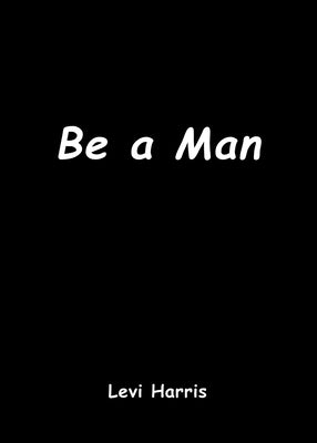 Be a Man by Harris, Levi
