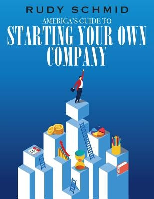 America's Guide to Starting Your Own Company by Schmid, Rudy