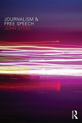 Journalism and Free Speech by Steel, John