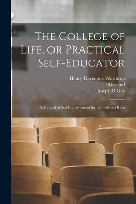 The College of Life, or Practical Self-educator: A Manual of Self-improvement for the Colored Race by Northrop, Henry Davenport