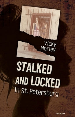 Stalked and Locked in St. Petersburg by Morley, Vicky