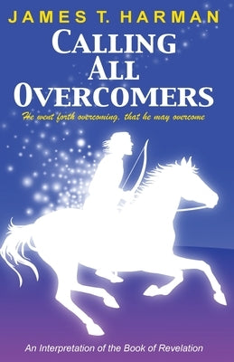 Calling All Overcomers by Harman, James T.