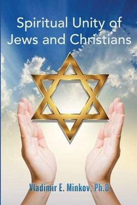 Spiritual Unity of Jews and Christians by Minkov, Vladimir