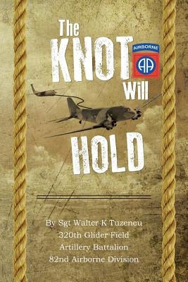 The Knot Will Hold: For the 320th by Tuzeneu, Walter K.