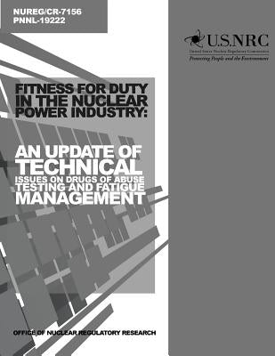 Fitness for Duty in the Nuclear Power Industry: An Update of Technical Issues on Drugs of Abuse Testing and Fatigue Management by Commission, U. S. Nuclear Regulatory