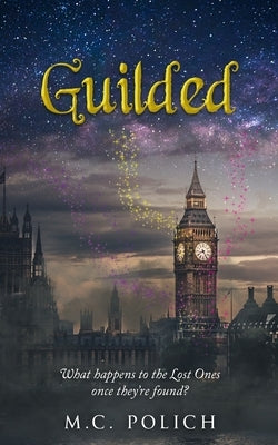 Guilded: What happens to the Lost Ones once they're found? by Polich, M. C.