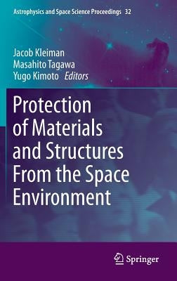 Protection of Materials and Structures from the Space Environment by Kleiman, Jacob
