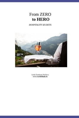 From Zero to Hero: Secret of hospitality by Zambrano Dachova, Linda