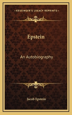 Epstein: An Autobiography by Epstein, Jacob