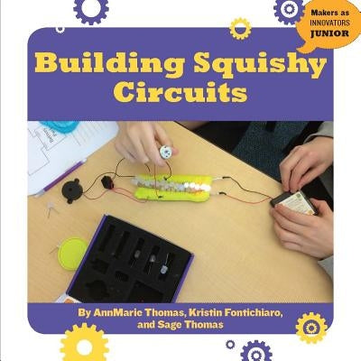 Building Squishy Circuits by Thomas, Annmarie