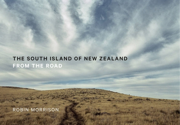The South Island of New Zealand: From the Road by Morrison, Robin