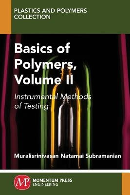 Basics of Polymers, Volume II: Instrumental Methods of Testing by Subramanian, Muralisrinivasan