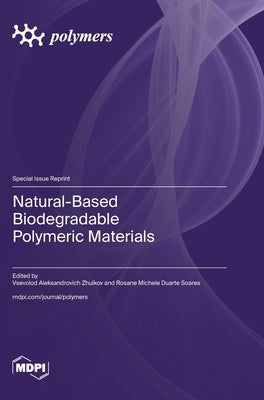 Natural-Based Biodegradable Polymeric Materials by Zhuikov, Vsevolod Aleksandrovich