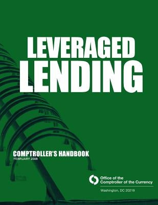 Leveraged Lending Comptroller's Handbook February 2008 by Comptroller of the Currency Administrato