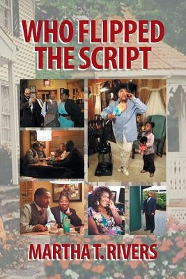 Who Flipped the Script by Rivers, Martha T.