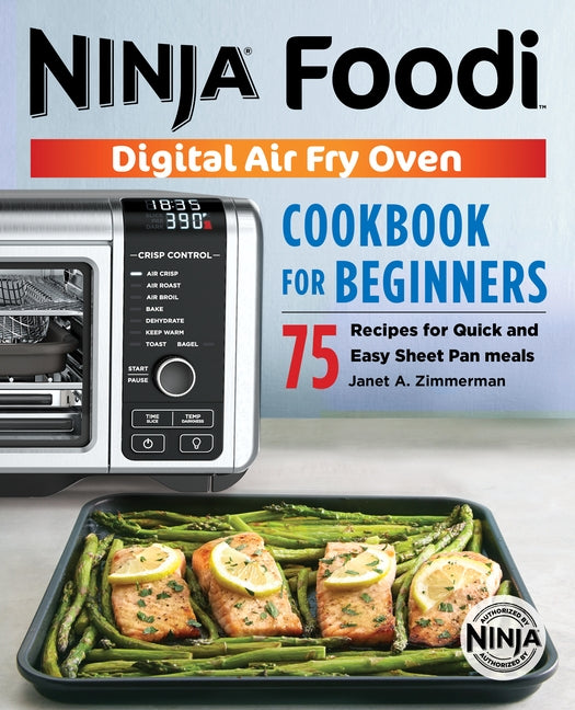 The Official Ninja Foodi Digital Air Fry Oven Cookbook: 75 Recipes for Quick and Easy Sheet Pan Meals by Zimmerman, Janet A.