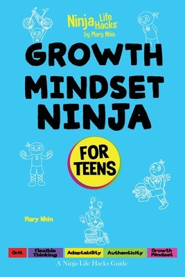 Growth Mindset Ninja for Teens: A Ninja Life Hacks Guide by Nhin, Mary