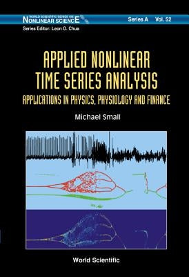 Applied Nonlinear Time Series Analysis: Applications in Physics, Physiology and Finance by Small, Michael