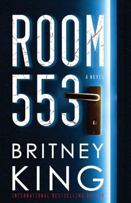 Room 553: A Psychological Thriller by King, Britney