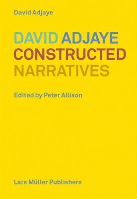 David Adjaye: Constructed Narratives by Adjaye, David
