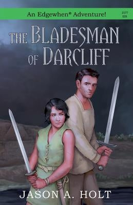 The Bladesman of Darcliff by Holt, Jason a.