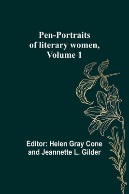 Pen-portraits of literary women, Volume 1 by Cone, Helen Gray