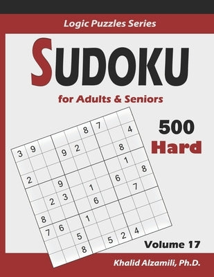 Sudoku For Adults & Seniors: 500 Hard Puzzles: : Keep Your Brain Young by Alzamili, Khalid