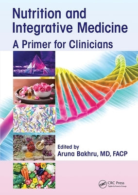 Nutrition and Integrative Medicine: A Primer for Clinicians by Bakhru, Aruna
