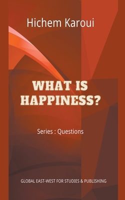 What is Happiness? by Karoui, Hichem