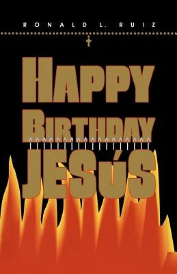 Happy Birthday Jesus by Ruiz, Ronald L.