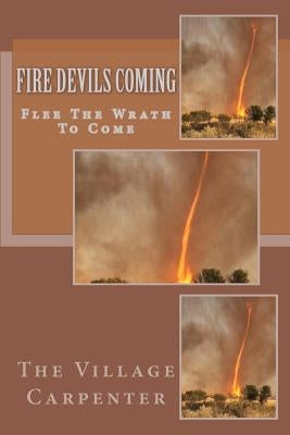Fire Devils Coming: Flee The Wrath To Come by Emerson, Charles Lee