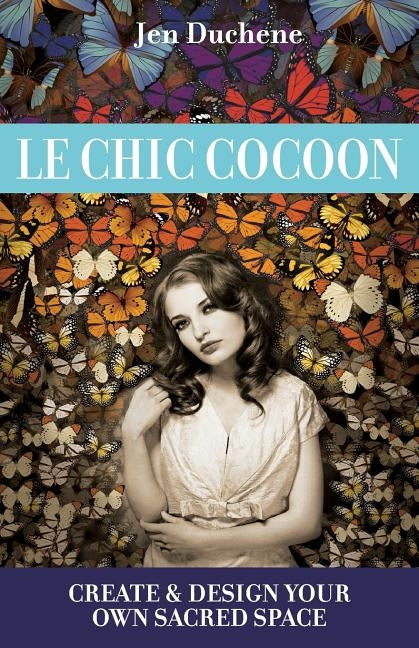 Le Chic Cocoon: Create and Design Your Sacred Space by Duchene, Jen