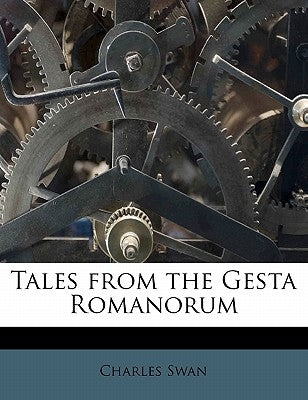 Tales from the Gesta Romanorum by Swan, Charles