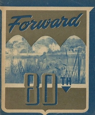 Forward! The 80th Infantry Division Unit History Booklet In WW2 Europe by History Delivered