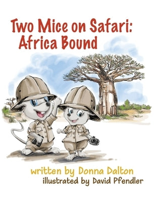 Two Mice on Safari: Africa Bound: Africa Bound by Dalton, Donna