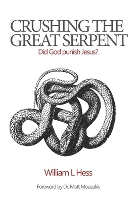 Crushing the Great Serpent: Did God Punish Jesus? by Hess, William L.