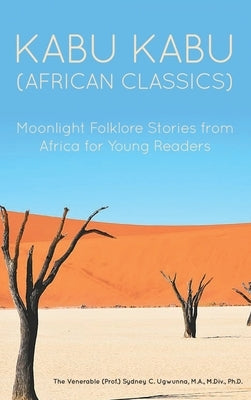 Kabu Kabu (African Classics): Moonlight Folklore Stories from Africa for Young Readers by Ugwunna, The Venerable (Prof ). Sydney C