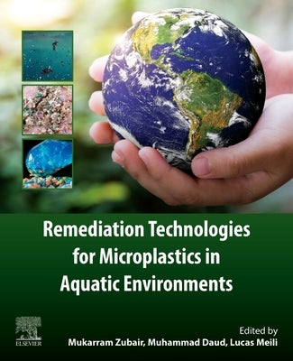 Remediation Technologies for Microplastics in Aquatic Environments by Zubair, Mukarram