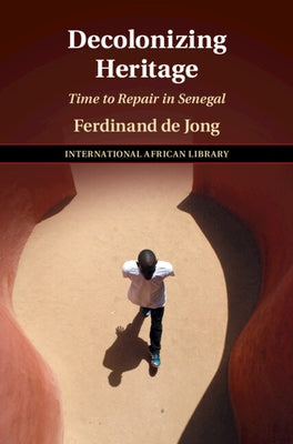 Decolonizing Heritage: Time to Repair in Senegal by de Jong, Ferdinand