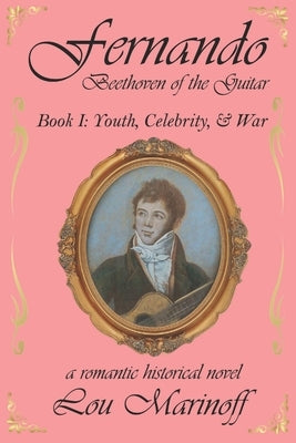 Fernando: Beethoven of the Guitar: Book I: Youth, Celebrity, and War by Marinoff, Lou